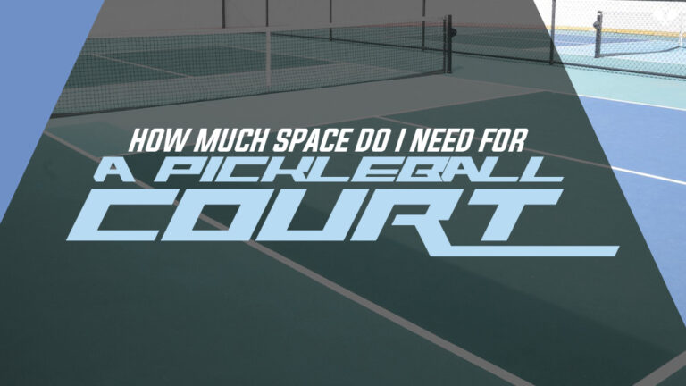 How Much Space Do I Need to Build a Pickleball Court?