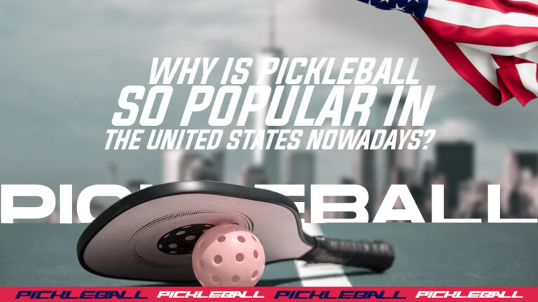 Why Is Pickleball So Popular in the United States Nowadays?